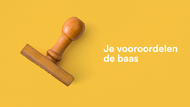 Je vooroordelen de baas